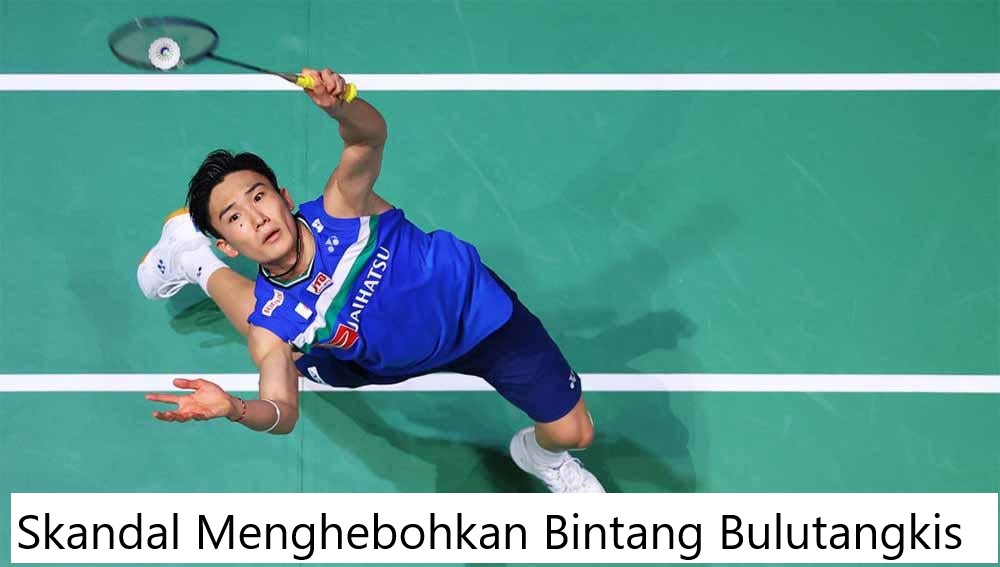 Skandal Menghebohkan Bintang Bulutangkis